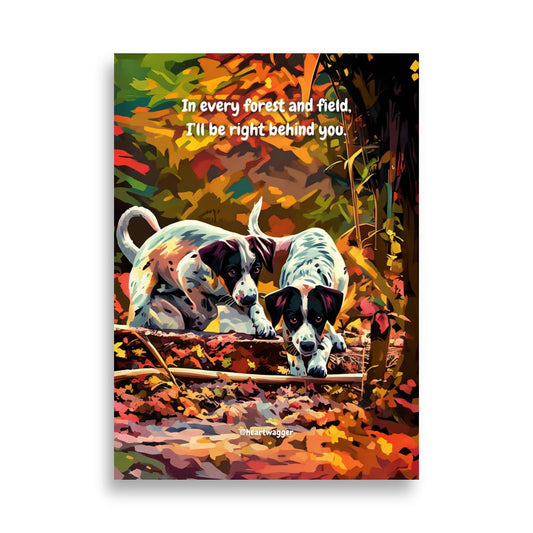 Poster - In every forest and field, I’ll be right behind you 50×70 cm