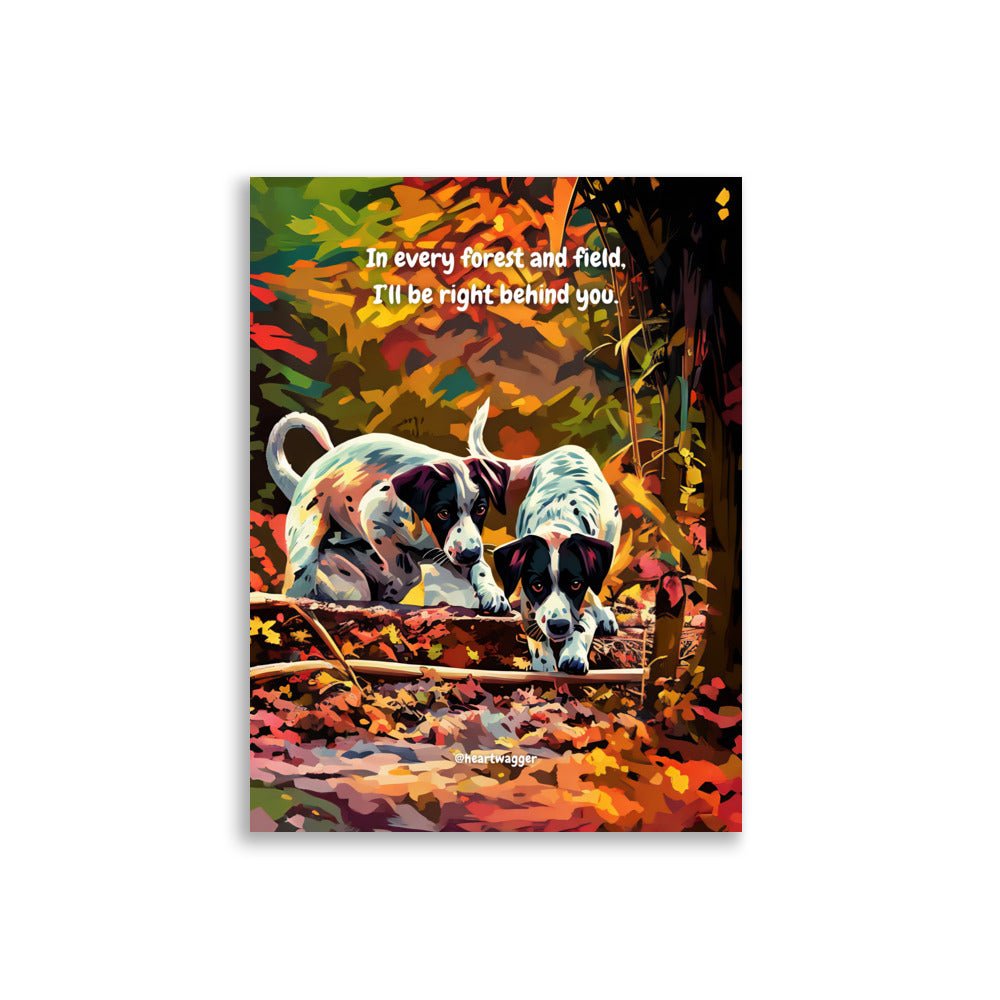 Poster - In every forest and field, I’ll be right behind you 30×40 cm