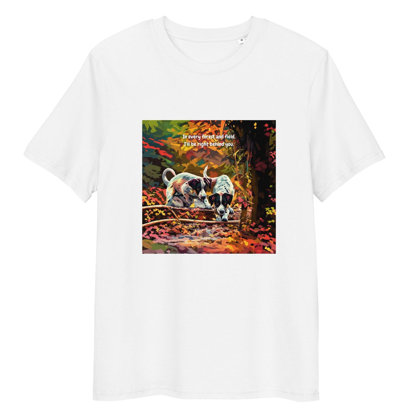 T-Shirt - In every forest and field, I’ll be right behind you White