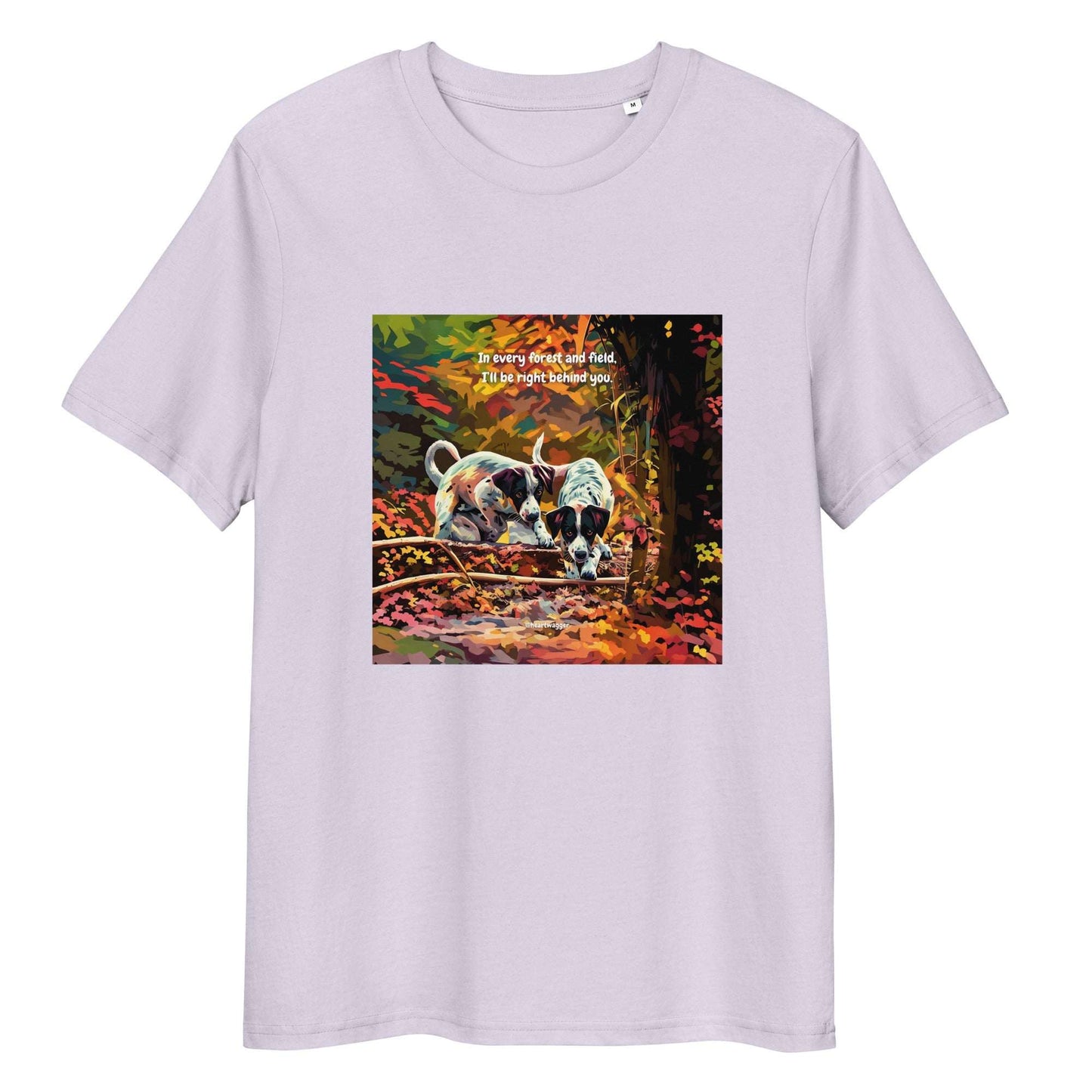 T-Shirt - In every forest and field, I’ll be right behind you Lavender
